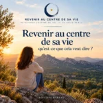 Illustration de l’article « Revenir au centre de sa vie : qu’est-ce que cela veut dire ? », de Philippe Barrau.